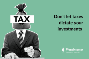 Don’t let taxes dictate your investments