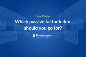 Prime Review – Which passive factor index should you go for?