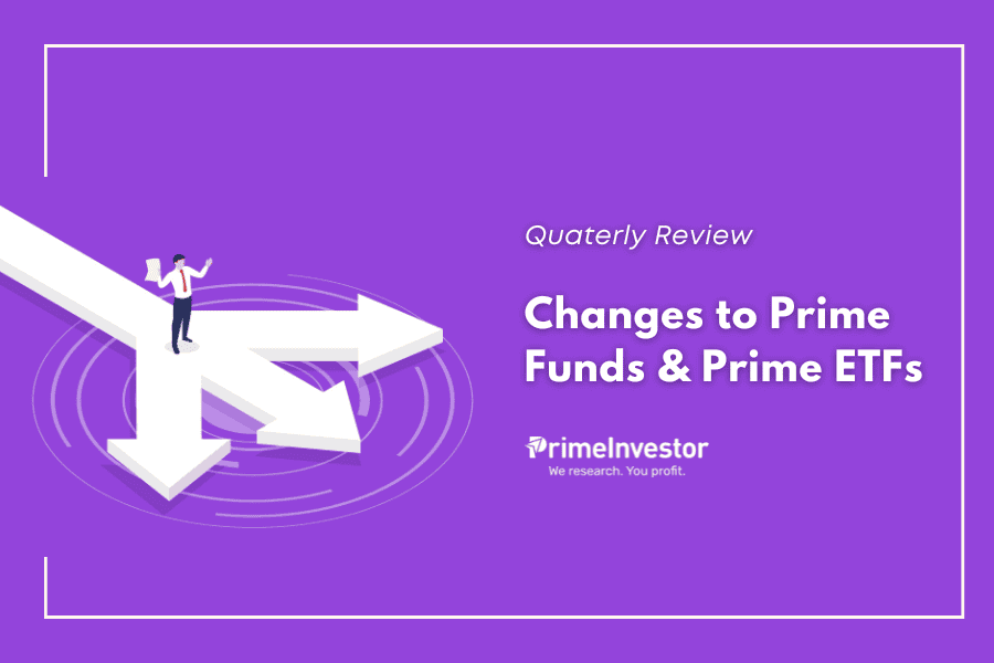 Quarterly review – Changes to Prime Funds & Prime ETFs