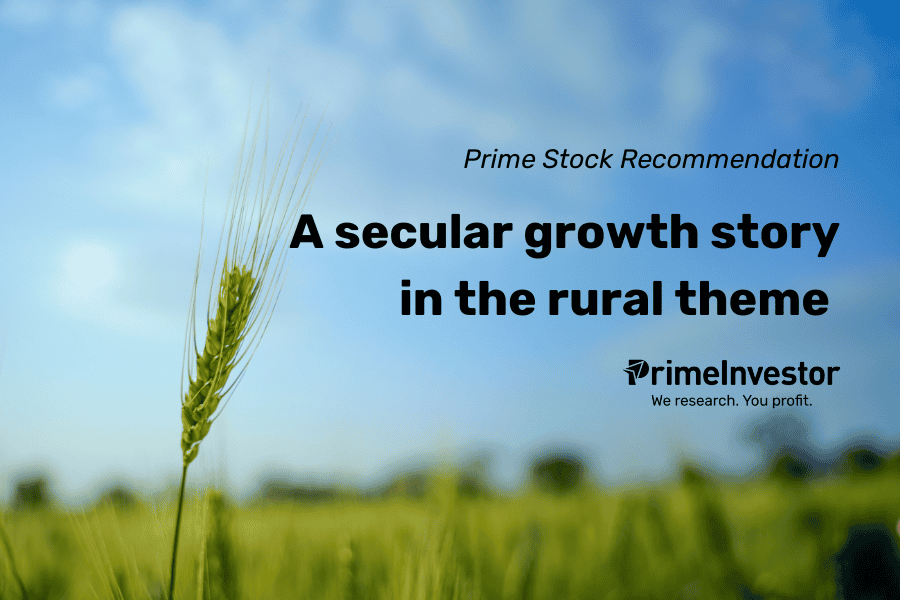 Prime Stock Recommendation A secular growth story in the rural theme