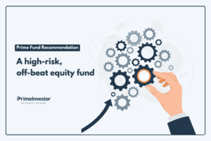 Prime Fund Recommendation A high-risk, off-beat equity fund