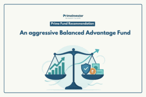 Prime Fund Recommendation An aggressive Balanced Advantage Fund