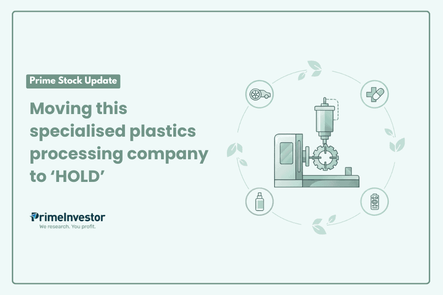 Prime Stock Update Moving this specialised plastics processing company to ‘HOLD’