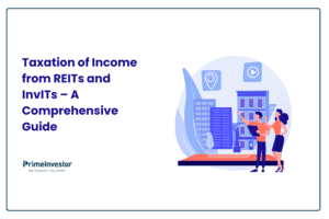 Taxation of Income from REITs and InvITs – A Comprehensive Guide