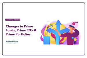 Quarterly review – Changes to Prime Funds, Prime ETFs & Prime Portfolios (3)