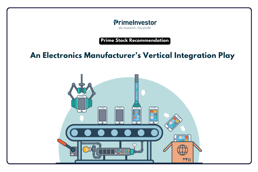 Prime Stock Recommendation- An Electronics Manufacturer’s Vertical Integration Play (1)